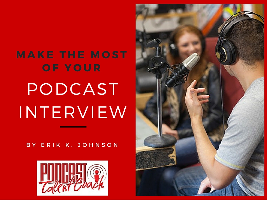 Make The Most Of Your Podcast Interview Episode 138