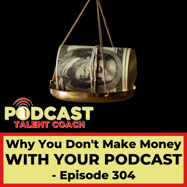 Why You Don't Make Money With Your Podcast – PTC 304 - ErikKJohnson.com